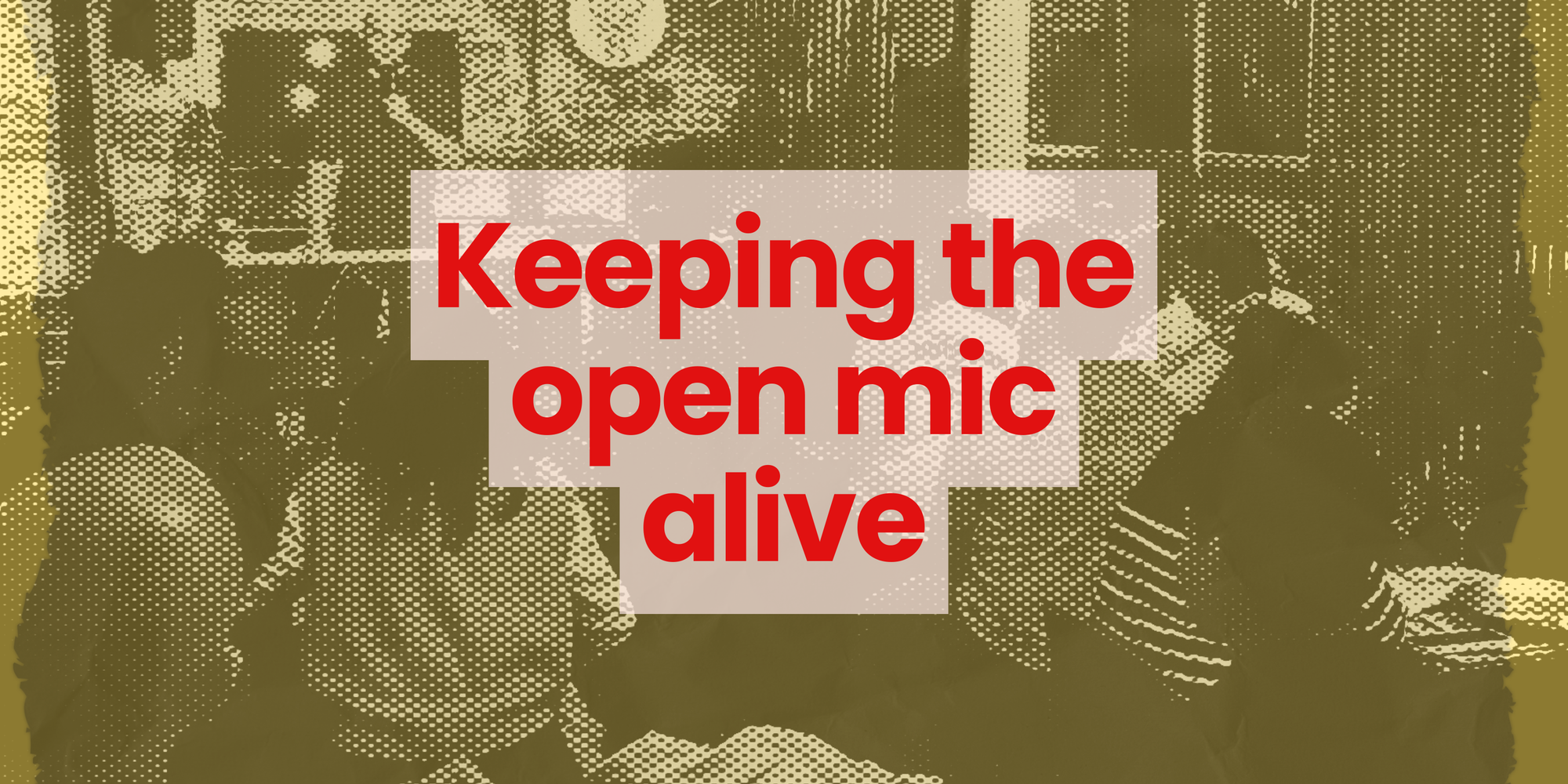 Keeping the open mic alive